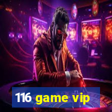 116 game vip